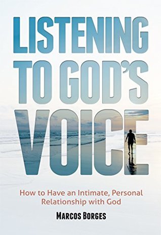 Read Listening to God's Voice: How to Have an Intimate, Personal Relationship with God - Marcos Borges | PDF