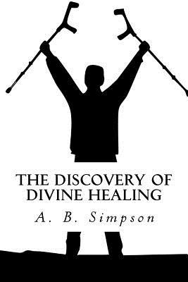 Download The Discovery of Divine Healing: With Questions and Answers on Divine Healing - A.B. Simpson | PDF