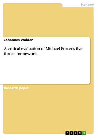 Full Download A critical evaluation of Michael Porter's five forces framework - Johannes Walder | PDF