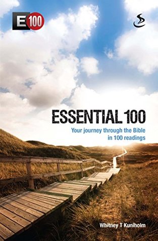 Download Essential 100: Your journey through the Bible in 100 readings (E100) - Whitney T Kuniholm | ePub
