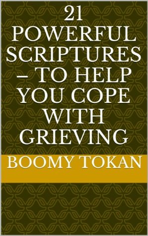Download 21 Powerful Scriptures - To Help You Cope With Grieving (Powerful Scriptures - Quick Guide) - Boomy Tokan | ePub