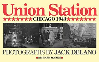 Read Online Union Station Chicago 1943: Photographs by Jack Delano (American Scene Series) - Richard Jensen | PDF