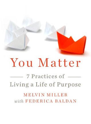 Read Online You Matter: 7 Practices of Living a Life of Purpose - Melvin Miller | PDF