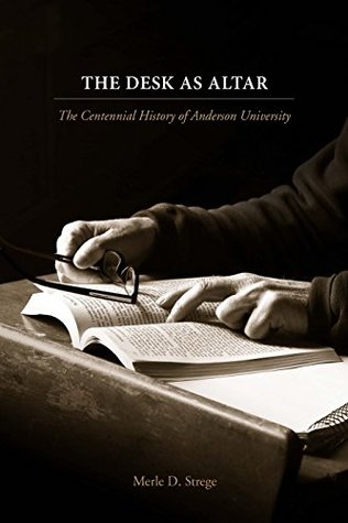 Download The Desk as Altar: The Centennial History of Anderson University - Merle Strege | ePub