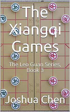 Read Online The Xiangqi Games: The Leo Guan Series, Book 3 - Joshua Chen file in PDF