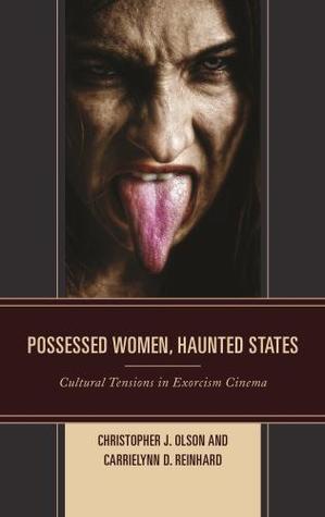 Full Download Possessed Women, Haunted States: Cultural Tensions in Exorcism Cinema - Christopher J. Olson | ePub