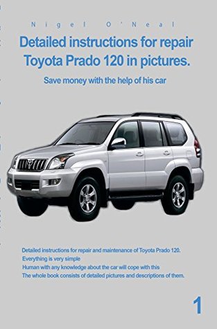 Read Detailed instructions for repair Toyota Prado 120 in pictures.: Save money with the help of his car - Nigel O'Neal file in ePub