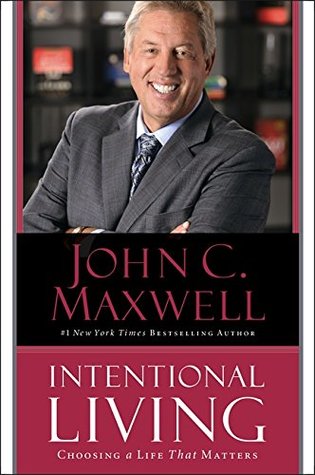 Read Online Intentional Living: Choosing a Life That Matters - John C. Maxwell file in PDF