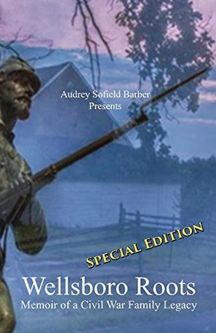Full Download Wellsboro Roots: Special Edition: Memoir of a Civil War Family Legacy - Audrey Sofield Barber | PDF