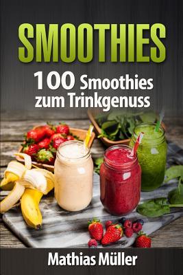 Download Smoothies: 100 Smoothies Zum Trinkgenuss Aus Dem Thermomix - Mathias Muller | ePub