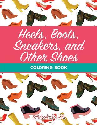 Read Heels, Boots, Sneakers, and Other Shoes Coloring Book - Activibooks For Kids file in PDF