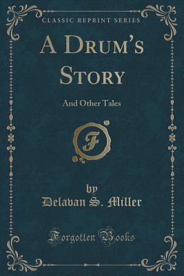Download A Drum's Story: And Other Tales (Classic Reprint) - Delavan S Miller | ePub