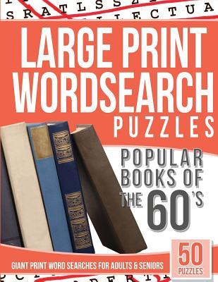 Read Online Large Print Wordsearches Puzzles Popular Books of the 60s: Giant Print Word Searches for Adults & Seniors - Large Print Word Search | ePub