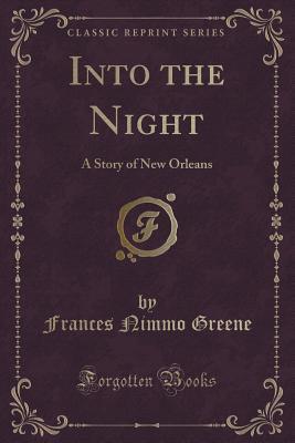 Read Into the Night: A Story of New Orleans (Classic Reprint) - Frances Nimmo Greene | PDF