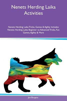 Download Nenets Herding Laika Activities Nenets Herding Laika Tricks, Games & Agility Includes: Nenets Herding Laika Beginner to Advanced Tricks, Fun Games, Agility & More - Joe Burgess file in PDF