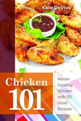 Full Download Chicken 101: Master Cooking Chicken with 101 Great Recipes - Kate Devivo | PDF