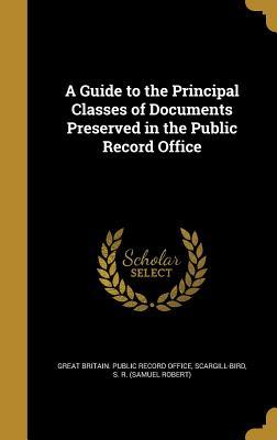 Read Online A Guide to the Principal Classes of Documents Preserved in the Public Record Office - Great Britain Public Record Office file in ePub