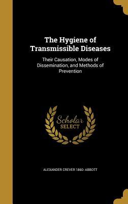 Read The Hygiene of Transmissible Diseases: Their Causation, Modes of Dissemination, and Methods of Prevention - A.C. Abbott file in PDF