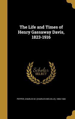Download The Life and Times of Henry Gassaway Davis, 1823-1916 - Charles Melville Pepper file in PDF