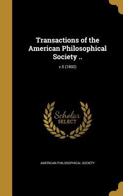 Download Transactions of the American Philosophical Society ..; V.5 (1802) - American Philosophical Society file in PDF
