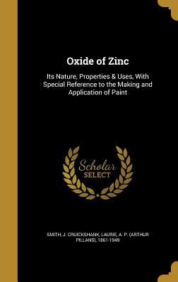 Download Oxide of Zinc: Its Nature, Properties & Uses, with Special Reference to the Making and Application of Paint - J. Cruickshank Smith file in PDF