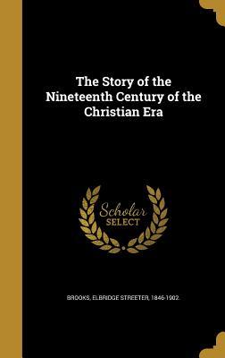 Download The Story of the Nineteenth Century of the Christian Era - Elbridge S. Brooks file in PDF