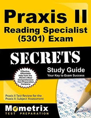 Read Praxis II Reading Specialist (5301) Exam Secrets Study Guide: Praxis II Test Review for the Praxis II: Subject Assessments - Praxis II Exam Secrets Test Prep Team | ePub