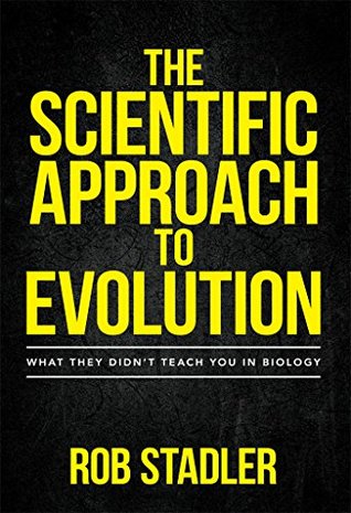 Read The Scientific Approach to Evolution: What They Didn't Teach You in Biology - Rob Stadler | PDF