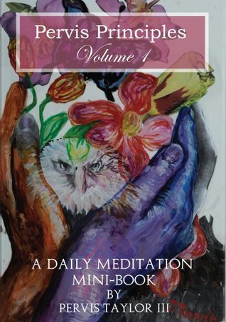 Read Online Pervis Principles Volume One :A Daily Meditation Mini Book - Pervis Taylor III | PDF