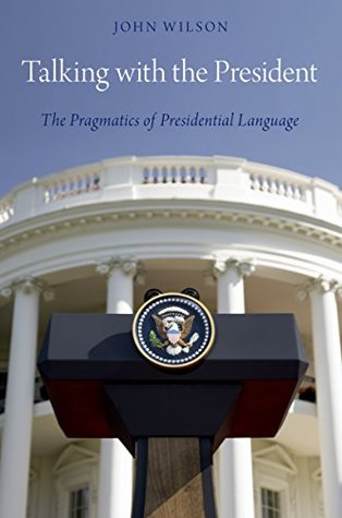 Read Talking with the President: The Pragmatics of Presidential Language - John Wilson file in ePub