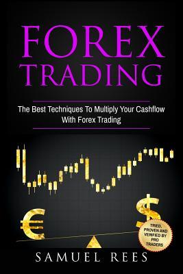 Read Online Forex Trading: The Best Techniques To Multiply Your Cash Flow With Forex Trading - Samuel Rees | ePub