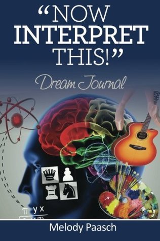 Read Online Now, Interpret This! Dream Journal (Now, Interpret This! Dream Journal/Symbol Library) (Volume 1) - Ms Melody A Paasch | ePub