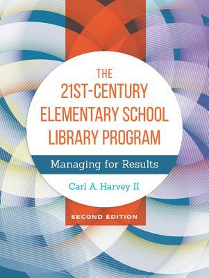 Read Online The 21st-Century Elementary School Library Program: Managing for Results - Carl A. Harvey II file in ePub