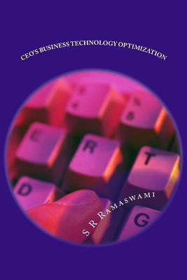 Read Online CEO's Business Technology Optimization: A Reference Book for CEO's of Global Corporations - MR S R Ramaswami | PDF