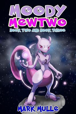Read Online Moody Mewtwo, Book 2 and Book 3 (an Unofficial Pokemon Go Diary Book for Kids Ages 6 - 12 (Preteen) - Mark Mulle file in ePub