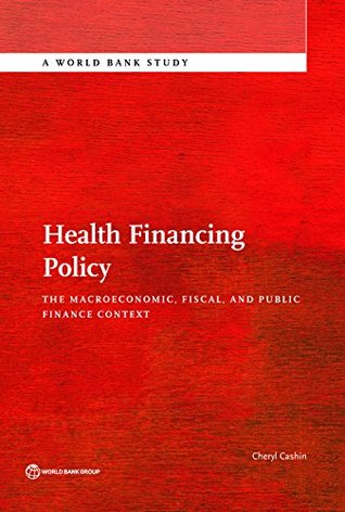 Full Download Health Financing Policy: The Macroeconomic, Fiscal, and Public Finance Context (World Bank Studies) - Cheryl Cashin file in PDF