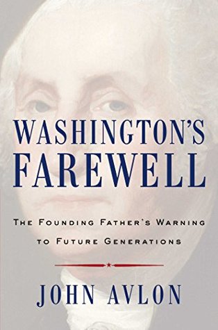 Read Washington's Farewell: The Founding Father's Warning to Future Generations - John Avlon | ePub
