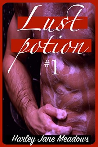 Read Online Lust Potion #1 - Unprotected Pleasures (Love Potion Saga) - Harley Jane Meadows | PDF