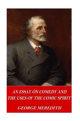 Read Online An Essay on Comedy and the Uses of the Comic Spirit - George Meredith file in PDF