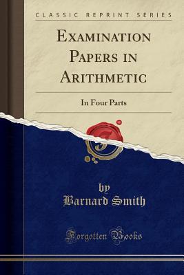 Full Download Examination Papers in Arithmetic: In Four Parts (Classic Reprint) - Barnard Smith file in ePub