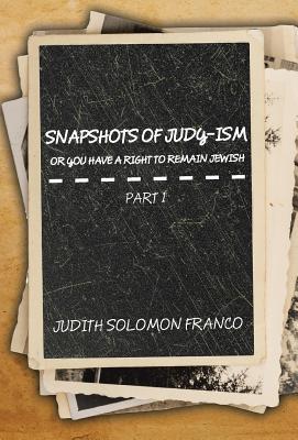 Download Snapshots of Judy-ism or You Have a Right to Remain Jewish - Judith Solomon Franco file in PDF