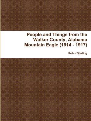 Read Online People and Things from the Walker County, Alabama Jasper Mountain Eagle (1914 - 1917) - Robin Sterling | PDF