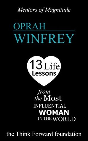 Read OPRAH WINFREY: 13 Life Lessons from the Most Influential Woman in the World (The Mentors of Magnitude Book 10) - The Think Forward Foundation | ePub