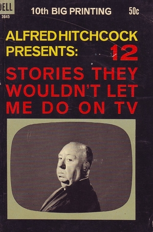 Download Alfred Hitchcock Presents: 12 Stories They Wouldn't Let Me Do on TV - Robert Arthur | ePub