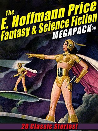 Read Online The E. Hoffmann Price Fantasy & Science Fiction MEGAPACK®: 20 Classic Tales - E. Hoffmann Price | ePub