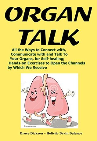 Download OrganTalk All the Ways to Connect with, Communicate with and Talk To Your Organs, for Self-healing: Hands-on Exercises to Open the Channels by Which We  (Best Practices in Energy Medicine Book 32) - Bruce Dickson file in PDF