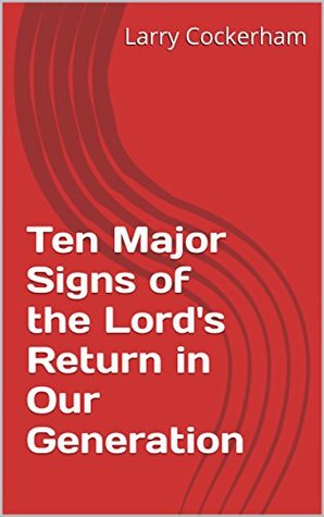 Read Ten Major Signs of the Lord's Return in Our Generation - Larry Cockerham | PDF