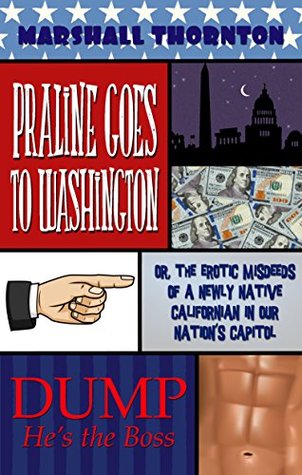 Download Praline Goes To Washington: Or, the Erotic Misdeeds of a Newly Native Californian in Our Nation's Capitol - Marshall Thornton file in ePub