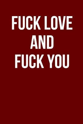 Download Fuck Love and Fuck You: Blank Lined Journal - 6x9 - Funny Love Humor -  file in PDF
