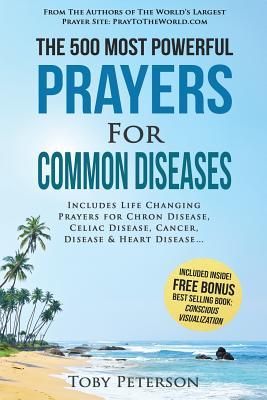 Download Prayer the 500 Most Powerful Prayers for Common Diseases: Includes Life Changing Prayers for Chron Disease, Celiac Disease, Cancer, Disease & Heart Disease - Toby Peterson file in ePub